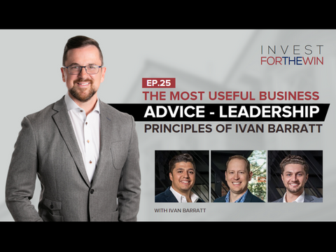 The Most Useful Business Advice — Leadership Principles of Ivan Barratt – Episode 25