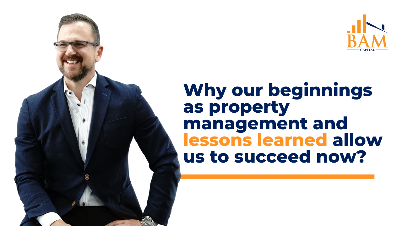 Why our beginnings as property management/lessons learned allow us to succeed now?